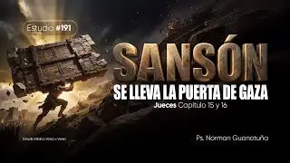 Estudio #191 | SANSON SE LLEVA LA PUERTA DE GAZA | JUECES 15 - 16 I PS. NORMAN GUANOTUÑA