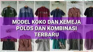 MODEL KOKO DAN KEMEJA TERBARU POLOS DAN KOMBINASI