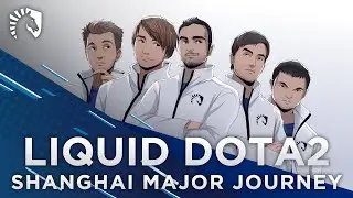 Liquid Dota 2 | Shanghai Major Journey