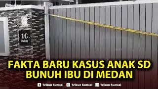 🔴Fakta Baru Kasus Anak SD Bunuh Ibu di Medan, Tetangga Dengar Jeritan Lirih Sebelum Subuh