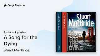 A Song for the Dying by Stuart MacBride &middot; Audiobook preview