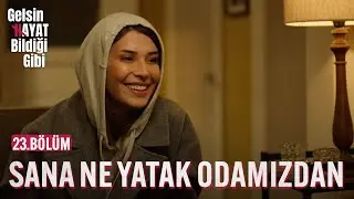 Sana Ne Yatak Odamızdan - Gelsin Hayat Bildiği Gibi (23.Bölüm)