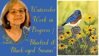 Watercolor in Progress / Bluebird & Black eyed Susans