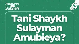 Tani Shaykh Sulayman Amubieya?