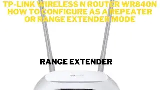 TP LINK WIRELESS N ROUTER WR840N HOW TO CONFIGURE AS A REPEATER OR RANGE EXTENDER MODE