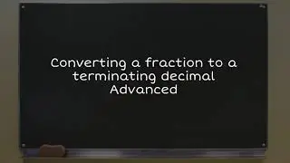 Converting a fraction to a terminating decimal: Advanced