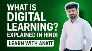 What is Digital Learning? | Learn with Ankit | Full Explanation in Hindi