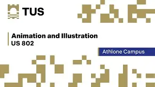 Animation and Illustration - US 802 - Athlone Campus
