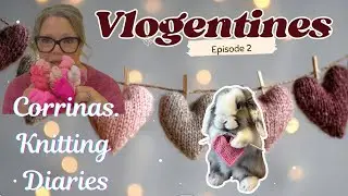 Вязаный дневник Коррины 🧶Vlogentines 💖Эпизод 2