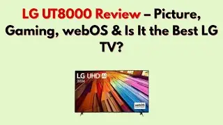Обзор LG UT8000 &ndash; изображение, игры, webOS и лучший ли это телевизор LG?