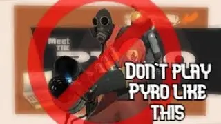 How you DON'T play Pyro || TF2