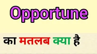 Opportune meaning in hindi || opportune ka matlab kya hota hai || word meaning english to hindi