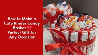 DIY Kinder Surprise Candy Gift Basket | Easy Sweet Gift Idea