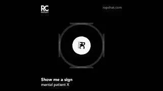 Mental patient X - show me a sign 