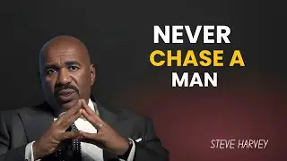 NEVER CHASE A MAN | Powerful Steve Harvey Motivation That Every Woman Needs To Hear |. MOTIVATION