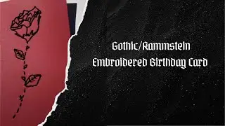 Gothic/Rammstein Embroidered Birthday Card (tutorial)