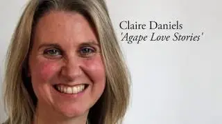 John Sentamu's Agape: Love Stories - Claire Daniels