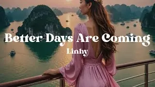 Better Days Are Coming &ndash; Linhy (Lyrics) | Uplifting Song About Overcoming Hard Times & Finding Hope