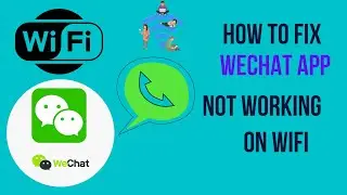 How to Fix WeChat App Not Working On WiFi