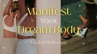 MANIFEST YOUR DREAM BODY MEDITATION With POWERFUL AFFIRMATIONS | Blissful Affirming