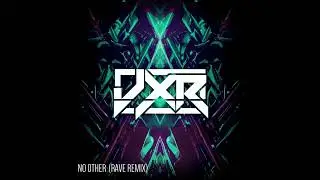 JXR - No Other (Rave Remix)