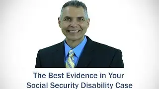 The best evidence in your social security disability case | Indiana Disability Lawyer