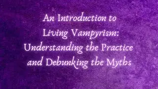 An Introduction to Living Vampyrism: Understanding the Practice and Debunking Myths