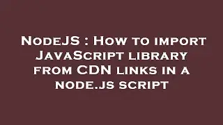 NodeJS : How to import JavaScript library from CDN links in a node.js script