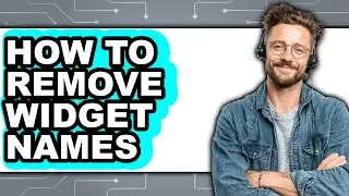 How to Remove Widget Names (updated)