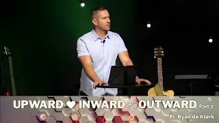 UPWARD - INWARD - OUTWARD - Part 3 - PR. RYAN DE KLERK - MESSAGE ONLY