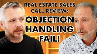 Real Estate Sales Call Review: Objection Handling Fail