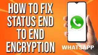 Как исправить сквозное шифрование статуса WhatsApp