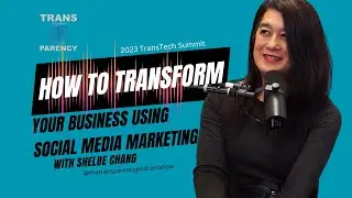 2023 TransTech Summit: How to Transform Your Business Using Social Media Marketing w/ Shelbe Chang