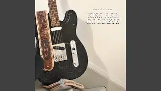 Kiss Her Goodbye