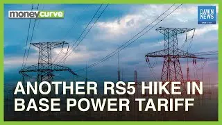 Another Rs 5 Hike In Base Power Tariff | MoneyCurve | Dawn News English