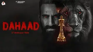 DAHAAD/ OFFICIAL VIDEO/ 37 BADHUPUR WALA/ LATEST PUNJABI SONG 2025