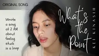 What's The Point ? - Kei Kinasih | Original Song
