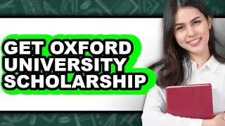 How To Get Oxford University Scholarship - Full Guide