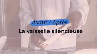 Vaisselle silencieuse QUIET - Avant / Apr&egrave;s