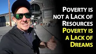 Poverty is not a Lack of Resources, Poverty is a lack of Dreams