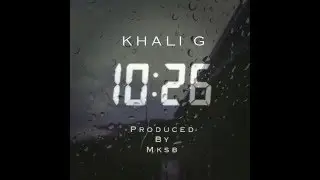 KHALI G - 10:26 [Official Audio] Prod. MKSB