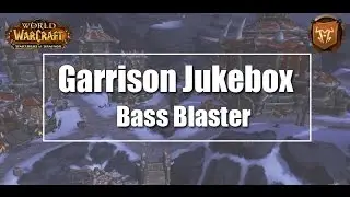 WoW Garrison Jukebox - Bass Blaster Guide