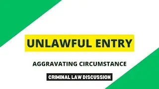 Unlawful Entry - Aggravating Circumstances | Criminal Law Discussion