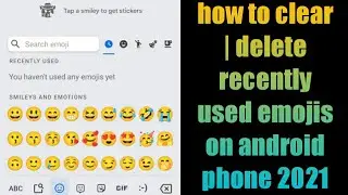 how to clear | delete recently used emojis on android phone 2021
