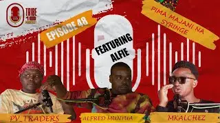 TRIBE 18 PODCAST | Episode 48 |  Pima majani na syringe Ft Alfred Munyua