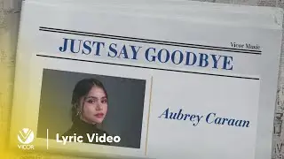 Just Say Goodbye - Aubrey Caraan (Official Lyric Video)
