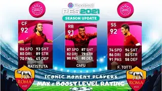 Roma Iconic Moment Players - Cafu Totti Batistuta Max & Boost Level Pes 2021 Mobile & PC & PS4 MAX