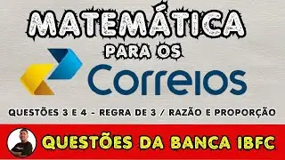 MATEMÁTICA PARA OS CORREIOS - QUESTÕES 3 e 4 da BANCA IBFC - Regra de 3 e Razão e Proporção