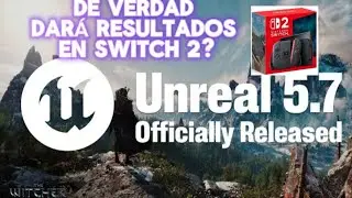 LA NUEVA ACTUALIZACIÓN DEL UREALENGINE 5.7 HARA QUE TODOS LOS JUEGOS ALCANCEN LOS 60FPS EN SWITCH 2?