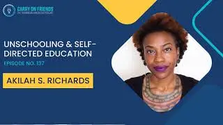 Unschooling & Self-Directed Education Explained with Akilah S. Richards
